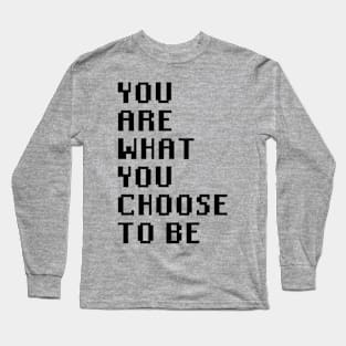 You Are What You Choose To Be Long Sleeve T-Shirt